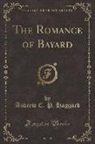 Andrew C. P. Haggard - The Romance of Bayard (Classic Reprint)