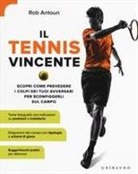 Rob Antoun - Il tennis vincente. Scopri come prevedere i colpi dei tuoi avversari per sconfiggerli sul campo