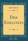 Ulrich Boner - Der Edelstein (Classic Reprint)