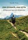 Claudio Trova - Una giornata, una vetta dall'Appennino Ligure alle Alpi Lepontine