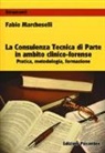Fabio Marcheselli - La consulenza tecnica di parte in ambito clinico-forense. Pratica, metodologia, formazione