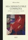 Salvatore Satta, A. Guiso - Mia indissolubile compagna. Lettere a Laura Boschian 1938-1971