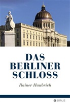 Rainer Haubrich - Das Berliner Schloss