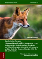 Sabina Tsapaeva - Das Rostocker Tierepos 'Reynke Vosz de olde' (Ludwig Dietz, 1539) im Kontext der niederdeutschen 'Reynke de Vos'-Überlieferung des 15. und 16. Jahrhunderts und der Rostocker Drucktradition der Mitte des 16. Jahrhunderts