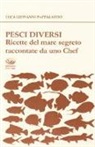 Luca Giovanni Pappalardo - Pesci diversi. Ricette del mare segreto raccontate da uno chef