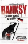 Will Ellsworth-Jones, S. Barillari - Banksy. L'uomo oltre il muro