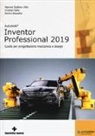 Enrico Rossetto, Cristian Sella, Werner Stefano Villa - Autodesk inventor professional 2019. Guida per progettazione meccanica e design