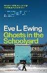 Eve L Ewing, Eve L Ewing, Eve L. Ewing - Ghosts in the Schoolyard
