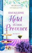 Marion Stieglitz - Das kleine Hotel in der Provence
