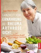 Anke M. Meyer, Anke Mouni Meyer - Ganzheitliche Ernährung bei Rheuma, Arthrose, Gicht