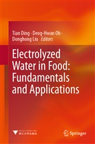 Tian Ding, Donghong Liu, Deog-Hwa Oh, Deog-Hwan Oh - Electrolyzed Water in Food: Fundamentals and Applications