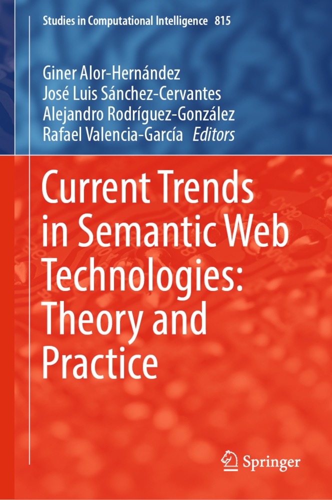 Giner Alor-Hernández, Jos Luis Sánchez-Cervantes, José Luis Sánchez-Cervantes, Alejandro Rodríguez-González,  Rodríguez-González et, José Luis Sánchez-Cervantes... - Current Trends in Semantic Web Technologies: Theory and Practice
