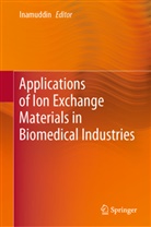 Inamuddi, Inamuddin, Inamuddin, Dr. Inamuddin - Applications of Ion Exchange Materials in Biomedical Industries