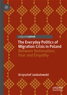 Krzysztof Jaskulowski - The Everyday Politics of Migration Crisis in Poland