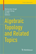 Mahender Singh, Yongji Song, Yongjin Song, Jie Wu - Algebraic Topology and Related Topics