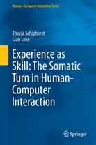 Lian Loke, Thecl Schiphorst, Thecla Schiphorst - Experience as Skill: The Somatic Turn in Human-Computer Interaction