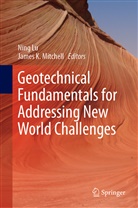 K Mitchell, K Mitchell, Nin Lu, Ning Lu, James Mitchell, James K. Mitchell - Geotechnical Fundamentals for Addressing New World Challenges