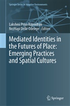 Dellé Odeleye, Dellé Odeleye, NezHapi Dellé Odeleye, Lakshm Priya Rajendran, Lakshmi Priya Rajendran, Lakshmi Priya Rajendran - Mediated Identities in the Futures of Place: Emerging Practices and Spatial Cultures