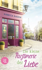 Rebecca Raisin - Die kleine Parfümerie der Liebe