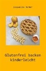 Jacqueline Jarmer, Jacqueline Jarmer, Jacqueline Jarmer - Glutenfrei backen kinderleicht