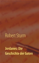Robert Sturm - Jordanes: Die Geschichte der Goten