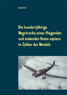 Jörg Becker - Die hundertjährige Wegstrecke eines fliegenden und malenden Homo sapiens in Zyklen des Wandels