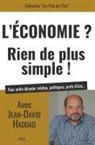 Jean-David Haddad - L'économie ? Rien de plus simple ! : pour enfin décoder médias, politiques, profs d'éco...