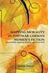 Michelle Mattson, Michelle (Royalty Account) Mattson - Mapping Morality in Postwar German Women's Fiction