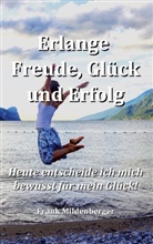 Frank Mildenberger - Erlange Freude, Glück und Erfolg