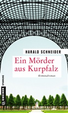 Harald Schneider - Ein Mörder aus Kurpfalz