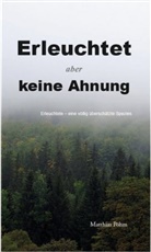 Matthias Pöhm, Matthias Pöhm, Matthias Pöhm - Erleuchtet, aber keine Ahnung!