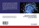 Joseph D'Arrigo - Dementia Confidential: Aiming for Normal Aging, versus Dementia