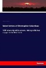 Alvarez Chan, Diego Alvarez Chanca, Christophe Columbus, Christopher Columbus, Richard Henry Major, Charles Parr... - Select letters of Christopher Columbus: