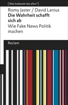 Rom Jaster, Romy Jaster, David Lanius - Die Wahrheit schafft sich ab. Wie Fake News Politik machen. [Was bedeutet das alles?]