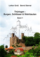 Dr. Lothar Groß, Lotha Gross, Lothar Groß, Bernd Sternal - Thüringen - Burgen, Schlösser & Wehrbauten Band 1