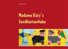 Stephanie Guttmann - Madame Küry´s Sandkastenliebe