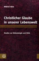 Wilfried Härle - Christlicher Glaube in unserer Lebenswelt