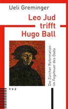 Ueli Greminger - Leo Jud trifft Hugo Ball