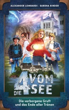Sandra Binder, Binder  Sandra, Alexande Lombardi, Alexander Lombardi, Lombardi  Alexander - Die 4 vom See - Die verborgene Gruft und das Ende aller Tränen
