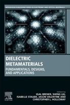 Igal (Distinguished Member of Technical St Brener, Igal Brener, Igal (Distinguished Member of Technical Staff Brener, Christopher L. Holloway, C (National Institute for Standards and Technology Holloway, Christopher L. Holloway... - Dielectric Metamaterials