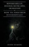 Dustin Teudhope - Bewerearillas, Dogman, Skunk Apes, or Bigfoot and How to Find Them Successfully