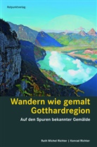Ruth Michel Richter, Konrad Richter, Ruth Michel Richter - Wandern wie gemalt Gotthardregion