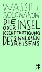 Wassili Golowanow, Eveline Passet - Die Insel oder Rechtfertigung des sinnlosen Reisens
