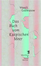Wassili Golowanow, Valerie Engler, Eveline Passet - Das Buch vom Kaspischen Meer