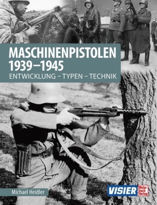 Michael Heidler - Maschinenpistolen 1939-1945 - Entwicklung - Typen - Technik