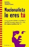 Pedro Ibarra Güell, Dominique Saillard, Enric Tello Aragay - Nacionalista lo eres tú : una propuesta federal-confederal republicana para superar la crisis del régimen político del 78