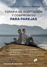 Avigail Lev, Matthew McKay - Terapia de aceptación y compromiso para parejas : guía clínica para utilizar mindfulness, valores y consciencia de los esquemas mentales para reconstruir las relaciones