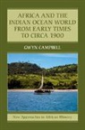 Gwyn Campbell, Campbell Gwyn - Africa and the Indian Ocean World From Early Times to Circa 1900