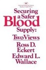 R. D. Eckert, Ross D Eckert, E. L. Wallace, Edward L Wallace - Securing a Safer Blood Supply: Two Views