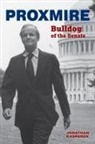 Jonathan Kasparek - Proxmire: Bulldog of the Senate